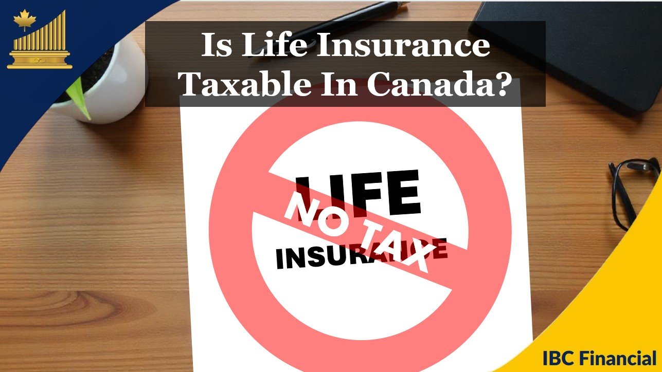 Is Life Insurance Taxable In Canada?